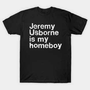 Jeremy Usborne Is My Homeboy / Peep Show Fan Gift T-Shirt